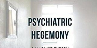 Psychiatric Hegemony: A Marxist Theory of Mental Illness