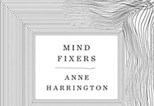An “Even-Handed” History of Psychiatry as Damning as the “Polemics”? Mind Fixers by Anne Harrington cropped