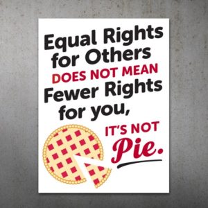 Equal Rights for Others Does Not Mean Fewer Rights for You. It's Not Pie.