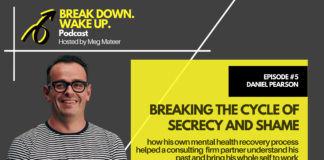 Break Down. Wake Up. podcast – 005 – Breaking the Cycle of Secrecy and Shame with Daniel Pearson