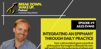Break Down. Wake Up. podcast – 009 – Integrating an Epiphany Through Daily Practice with Jules Evans