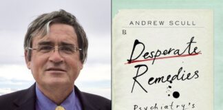 Andrew Scull—Desperate Remedies: Psychiatry’s Turbulent Quest to Cure Mental Illness