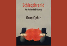A Diagnosis and Its Damages: Orna Ophir’s “Schizophrenia: An Unfinished History” schizophrenia unfinished history
