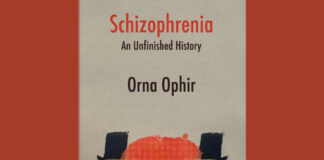 A Diagnosis and Its Damages: Orna Ophir’s “Schizophrenia: An Unfinished History” schizophrenia unfinished history