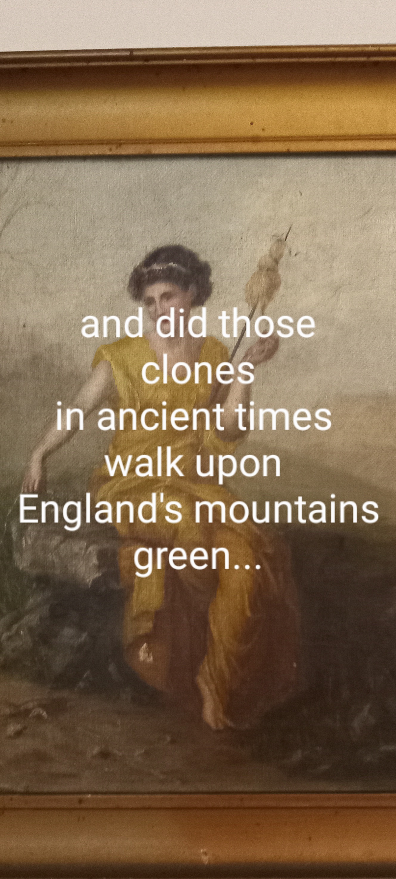picture with words "and did those clones in ancient times walk upon Englands mountains green...:"