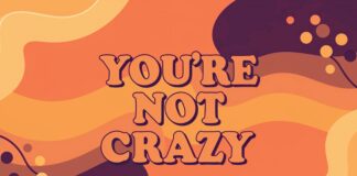 You’re Not Crazy